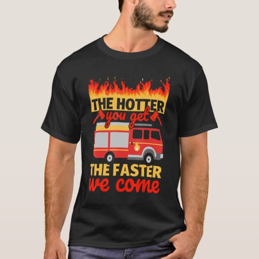 Feuerwehrmann Je heißer du wirst T-Shirt (Vorderseite)