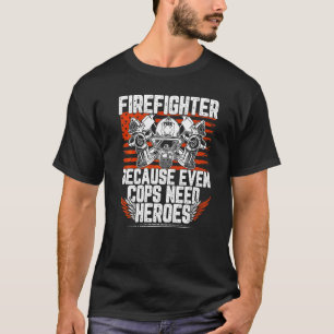 Feuerwehrmann, weil selbst Polizisten Helden brauc T-Shirt
