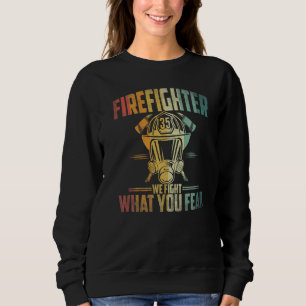 Feuerwehrmann Wir bekämpfen, was du fürchtest Job  Sweatshirt