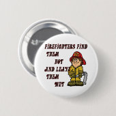 FEUERWEHRMÄNNER FINDEN SIE HEISS UND VERLASSEN SIE BUTTON (Vorne & Hinten)