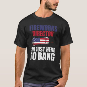 Feuerwerk Direktor Ich bin nur hier, um zu Bang Am T-Shirt