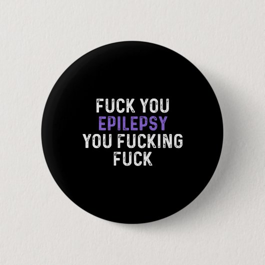 Fick You Epilepsy You Fcking Fck - Funny Epilepsy Button (Vorderseite)