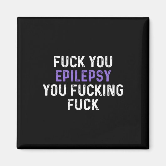 Fick You Epilepsy You Fcking Fck - Funny Epilepsy Magnet (Vorne)