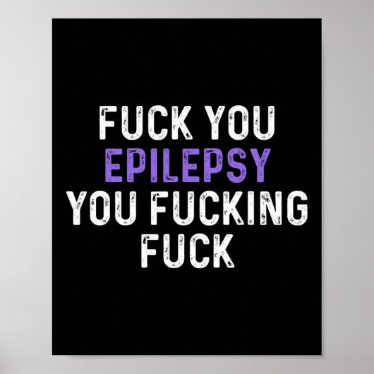 Fick You Epilepsy You Fcking Fck - Funny Epilepsy Poster (Vorne)