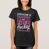 Field Hockey Education Is Important But Field Hock T-Shirt (Vorderseite)