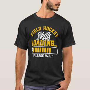 Field Hockey Field Hockey Skills Loading T-Shirt