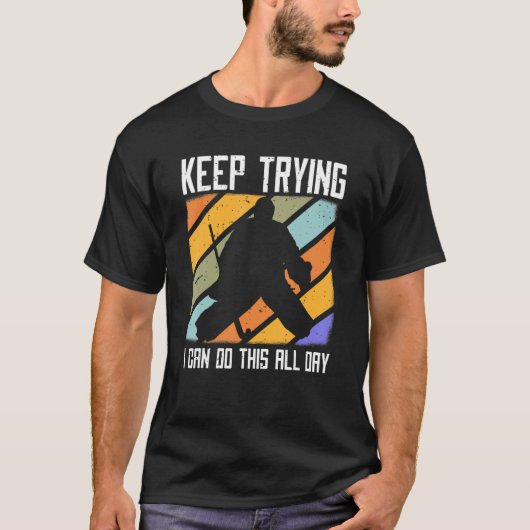 Field Hockey Goalie Quote Keep Trying Goal Keeper  T-Shirt (Vorderseite)