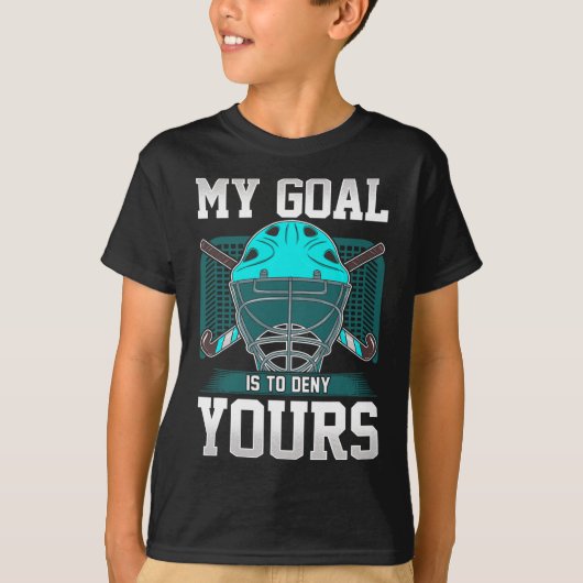 Field Hockey Goalie Quote My Goal Is To Deny Yours T-Shirt (Vorderseite)