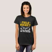 Field Hockey Is The Reason For The Season  T-Shirt (Vorne ganz)
