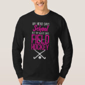 Field Hockey My Head Says School But My Heart Says T-Shirt (Vorderseite)