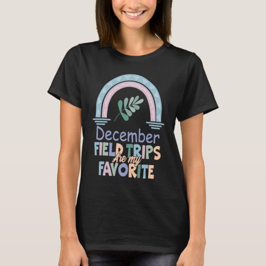 Field Trips Are My Favorite December School Field T-Shirt (Vorderseite)