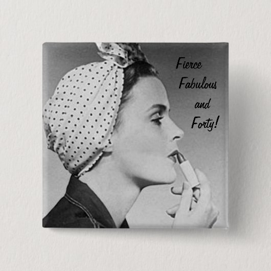 Fierce, Fabelhaft und vierzig! Button (Vorderseite)