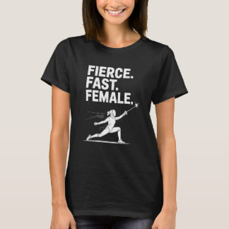Fierce Fast Female Fencing Girl Sport Lover T-Shirt