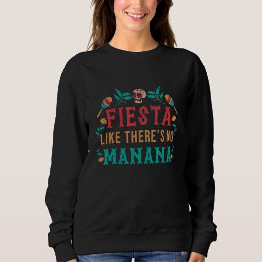 Fiesta Like There Is No Manana Mexico Sweatshirt (Vorderseite)