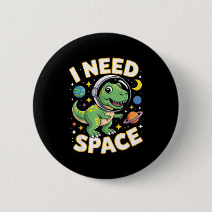 Fife Leben Ich brauche Platz T-Rex Astronaut Weltr Button