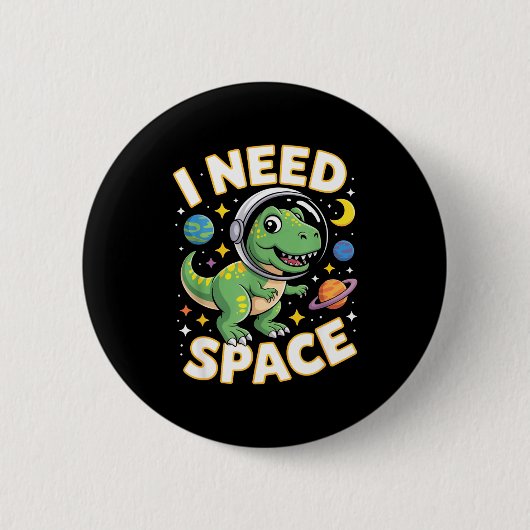 Fife Leben Ich brauche Platz T-Rex Astronaut Weltr Button (Vorderseite)