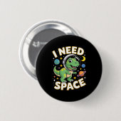 Fife Leben Ich brauche Platz T-Rex Astronaut Weltr Button (Vorne & Hinten)