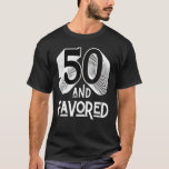 Fifty & Favored 50th Birthday Funny Party 50 Men W T-Shirt<br><div class="desc">Fifty & Favored 50th Birthday Funny Party 50 Men Women Fun</div>