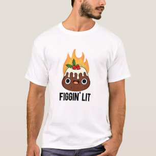 Figgin Lit Funny Figgy Pudding Pun T-Shirt