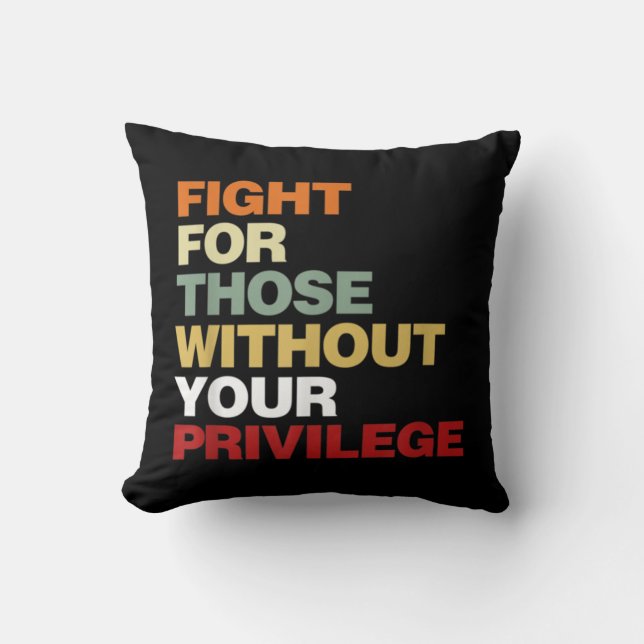 Fight For Those Without Your Privilege Civil Right Kissen (Vorderseite)
