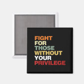 Fight For Those Without Your Privilege Civil Right Magnet (Vorderseite/Rückseite)