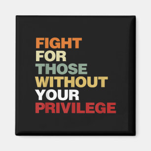 Fight For Those Without Your Privilege Civil Right Magnet
