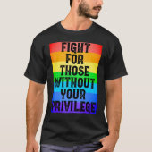 Fight For Those Without Your Privilege Civil Right T-Shirt (Vorderseite)