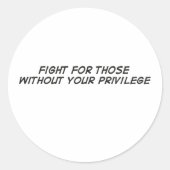 Fight For Those Without Your Privilege Runder Aufkleber (Vorderseite)