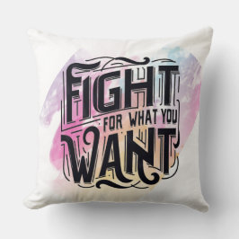 Fight for what you want kissen