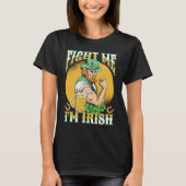 Fight Me I'm Irish St Pattys Day St Patricks Day T-Shirt (Vorderseite)