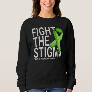 Fight The Stigma Green Ribbon Mental Health Awaren Sweatshirt