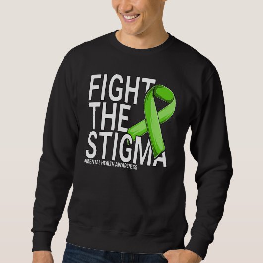 Fight The Stigma Green Ribbon Mental Health Awaren Sweatshirt (Vorderseite)