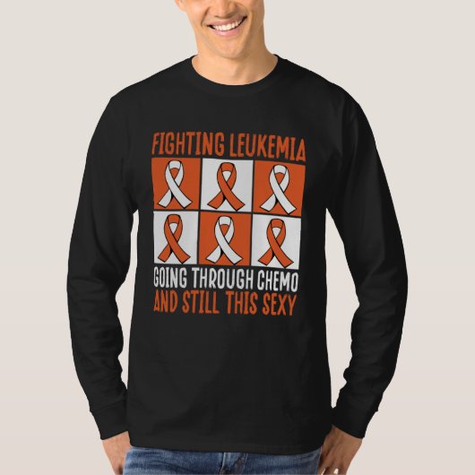 Fighting Leukemia Going Through Chemo And Still Th T-Shirt (Vorderseite)