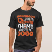 Fighting Leukemia Going Through Chemo And Still Th T-Shirt (Vorderseite)