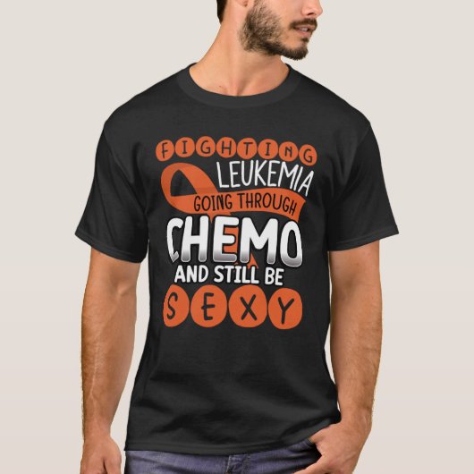 Fighting Leukemia Going Through Chemo And Still Th T-Shirt (Vorderseite)