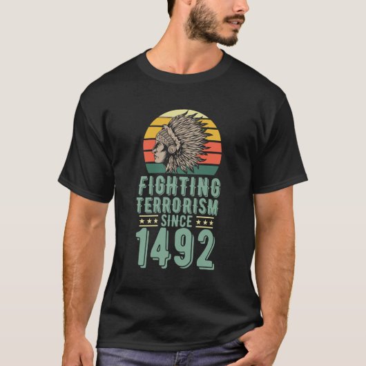 Fighting Terrorism Since 1492 Native American Head T-Shirt (Vorderseite)
