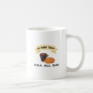 fika den ganzen Tag, keine Arbeit heute Kaffeetasse
