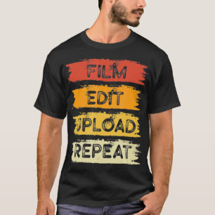 Film Bearbeiten Hochladen Wiederholen Filmemacher T-Shirt
