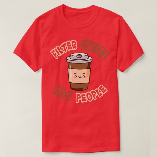 Filter Coffee Not People Designs 1 T-Shirt (Design vorne)