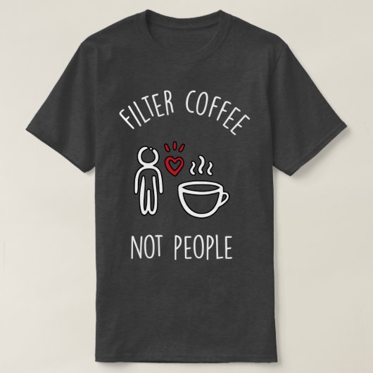 Filterkaffee nicht Menschen 2 T-Shirt (Design vorne)