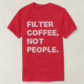 Filterkaffee, nicht Menschen T-Shirt (Design vorne)