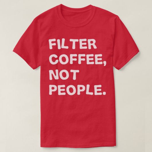 Filterkaffee, nicht Menschen T-Shirt (Design vorne)