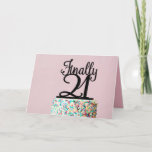 Finally 21 Birthday Card Karte<br><div class="desc">Finally 21 Birthday Card</div>