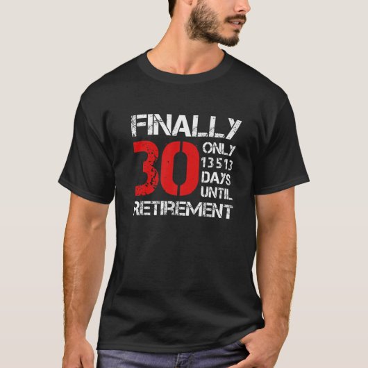 Finally 30 Only 13513 Days Until Retirement | 30Th T-Shirt (Vorderseite)