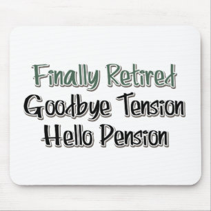 Finally Retired: Goodbye Tension, Hello Pension Mousepad
