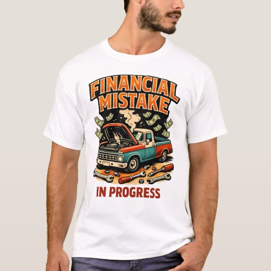 Financial Mistake in Progress Car Mechanic Funny T-Shirt (Vorderseite)