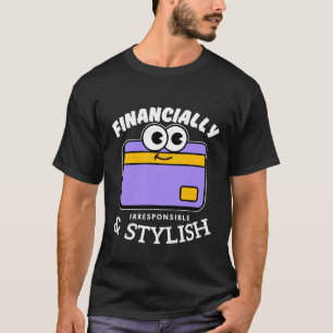Finanziell unverantwortlich T-Shirt