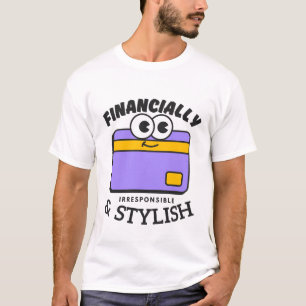 Finanziell unverantwortlich und stilvoll T-Shirt