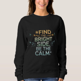 'FIND THE BRIGHT SIDE BE THE CALM' T-Shirt Sweatshirt