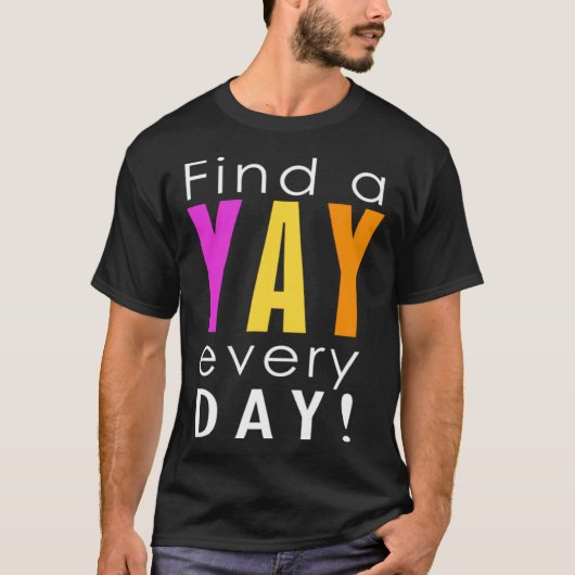 Find the Yay in Every Day Women s Fun Positive Gra T-Shirt (Vorderseite)